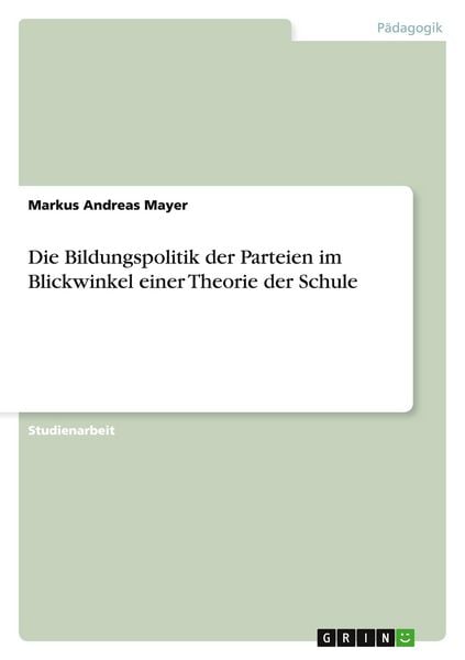 Produktbild: Die Bildungspolitik der Parteien im Blickwinkel einer Theorie der Schule