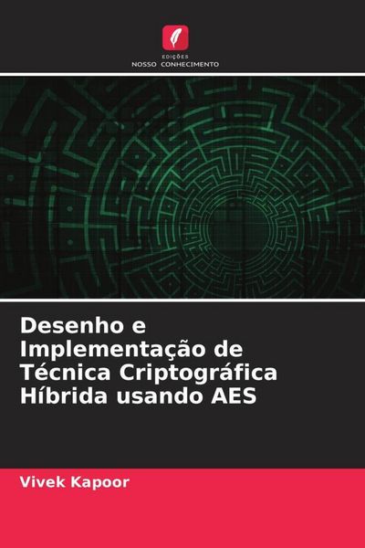 Produktbild: Desenho e Implementa&ccedil;&atilde;o de T&eacute;cnica Criptogr&aacute;fica H&iacute;brida usando AES