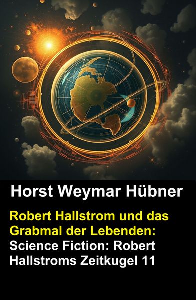 Produktbild: Robert Hallstrom und das Grabmal der Lebenden: Science Fiction: Robert Hallstroms Zeitkugel 11