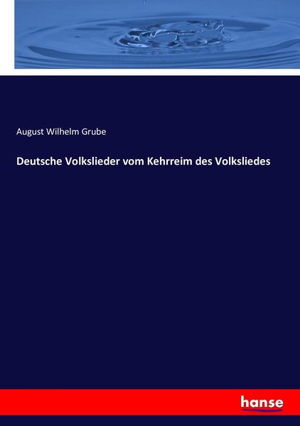 Deutsche Volkslieder vom Kehrreim des Volksliedes, Taschenbuch von August Wilhelm Grube, Hansebooks, 9783743372146