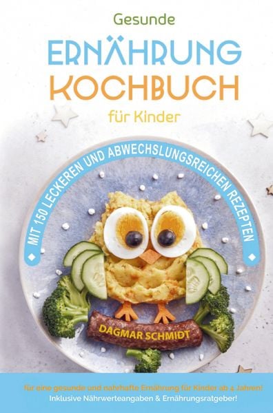 Kochbuch für Kinder für eine nahrhafte Kinderernährung!, Gebundene Ausgabe von Dagmar Schmidt, Bookmundo, 9789403714950