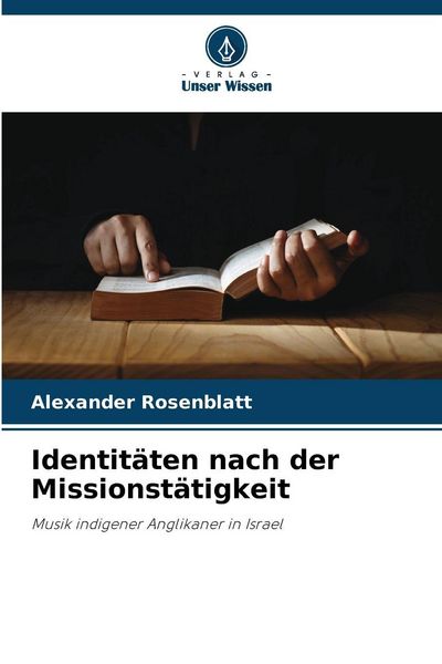 Identitäten nach der Missionstätigkeit, Taschenbuch von Alexander Rosenblatt, Verlag Unser Wissen, 9786209030628