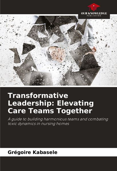 Produktbild: Transformative Leadership: Elevating Care Teams Together
