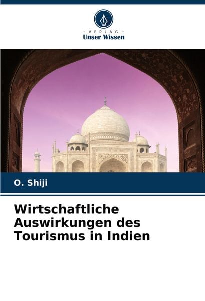 Wirtschaftliche Auswirkungen des Tourismus in Indien, Taschenbuch von O. Shiji, Verlag Unser Wissen, 9786207376605