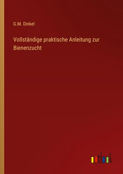Produktbild: Vollst&auml;ndige praktische Anleitung zur Bienenzucht