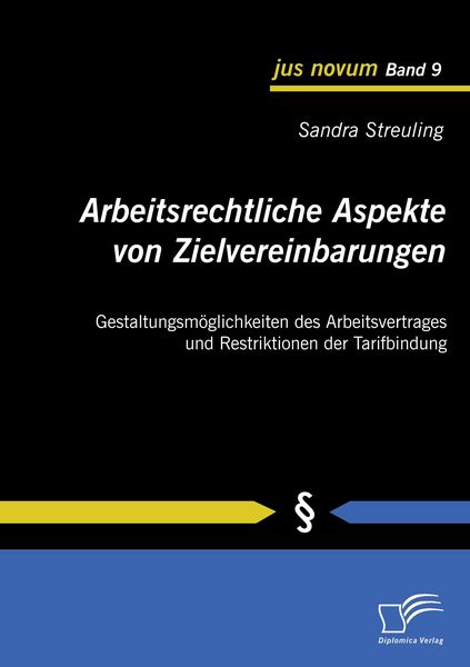 Arbeitsrechtliche Aspekte von Zielvereinbarungen: Gestaltungsmöglichkeiten des Arbeitsvertrages und Restriktionen der Tarifbindung, Taschenbuch von