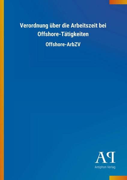 Produktbild: Verordnung &uuml;ber die Arbeitszeit bei Offshore-T&auml;tigkeiten