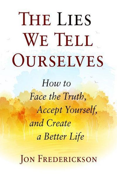 Produktbild: The Lies We Tell Ourselves: How to Face the Truth, Accept Yourself, and Create a Better Life