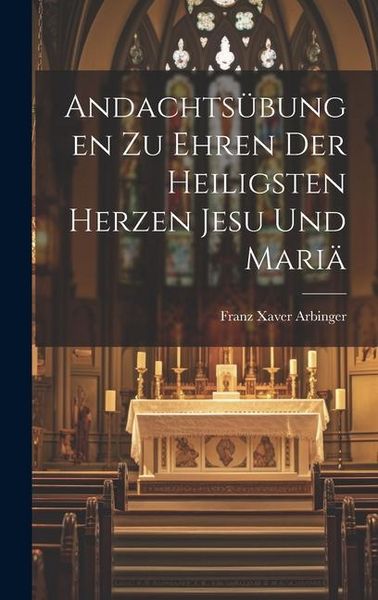 Produktbild: Andachts&uuml;bungen Zu Ehren Der Heiligsten Herzen Jesu Und Mari&auml;