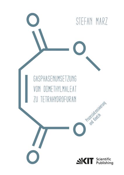 Gasphasenumsetzung von Dimethylmaleat zu Tetrahydrofuran : Prozessintensivierung und Kinetik, Taschenbuch von Stefan Marz, KIT Scientific Publishing,