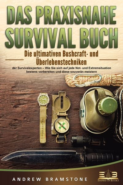 Produktbild: DAS PRAXISNAHE SURVIVAL BUCH: Die ultimativen Bushcraft- und &Uuml;berlebenstechniken der Survivalexperten &ndash; Wie Sie sich auf jede Not- und Extremsituation bestens vorbereiten und diese souver&auml;n meistern