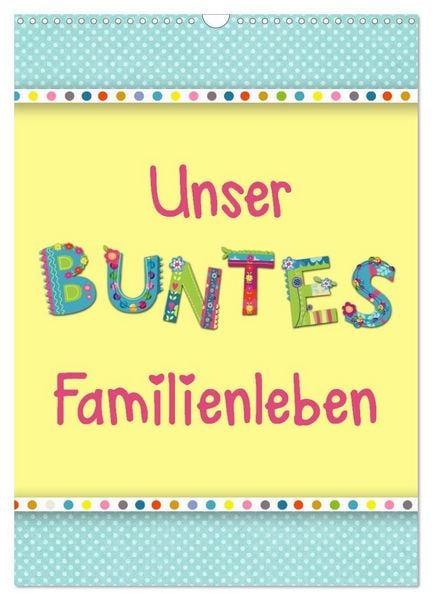 Produktbild: Unser buntes Familienleben (Wandkalender 2027 DIN A3 hoch), CALVENDO Monatskalender