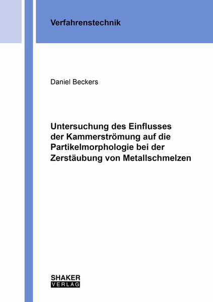 Produktbild: Untersuchung des Einflusses der Kammerstr&ouml;mung auf die Partikelmorphologie bei der Zerst&auml;ubung von Metallschmelzen