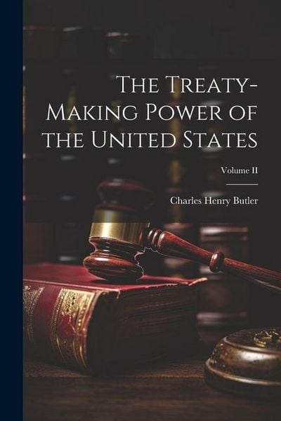 Produktbild: The Treaty-Making Power of the United States; Volume II