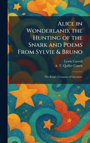 Produktbild: Alice in Wonderland, the Hunting of the Snark and Poems From Sylvie & Bruno
