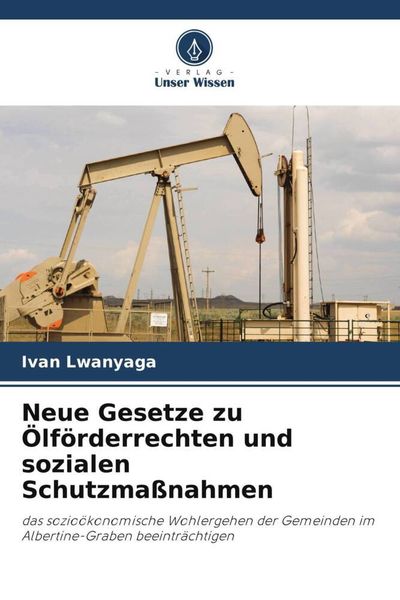 Neue Gesetze zu Ölförderrechten und sozialen Schutzmaßnahmen, Taschenbuch von Ivan Lwanyaga, Verlag Unser Wissen, 9786205291641