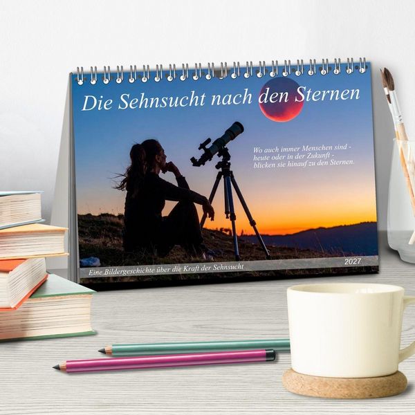Produktbild: Die Sehnsucht nach den Sternen (Tischkalender 2027 DIN A5 quer), CALVENDO Monatskalender
