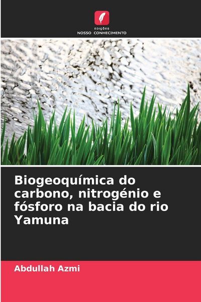 Produktbild: Biogeoqu&iacute;mica do carbono, nitrog&eacute;nio e f&oacute;sforo na bacia do rio Yamuna
