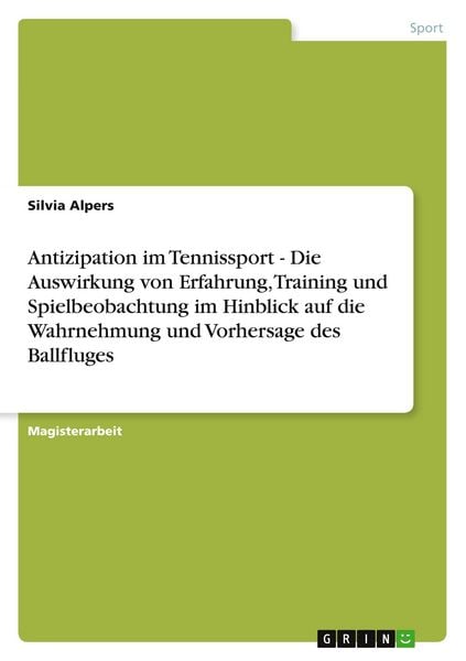 Produktbild: Antizipation im Tennissport - Die Auswirkung von Erfahrung, Training und Spielbeobachtung im Hinblick auf die Wahrnehmung und Vorhersage des Ballfluges