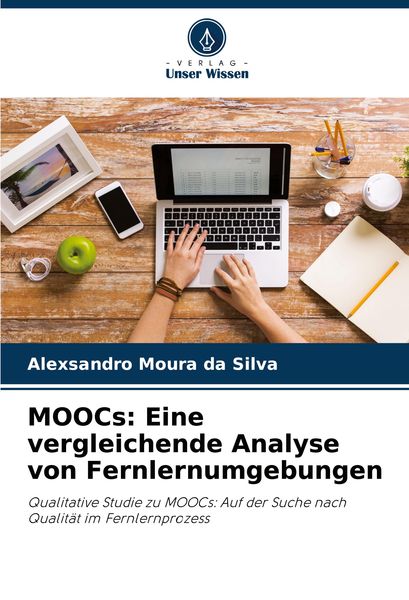 MOOCs: Eine vergleichende Analyse von Fernlernumgebungen, Taschenbuch von Alexsandro Moura da Silva, Verlag Unser Wissen, 9786207849543