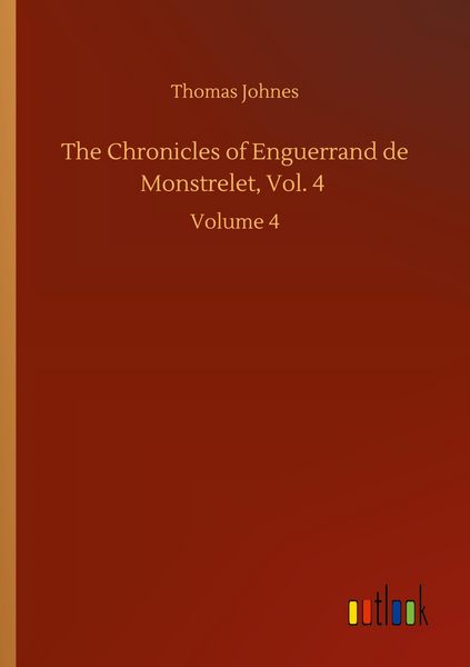 Produktbild: The Chronicles of Enguerrand de Monstrelet, Vol. 4