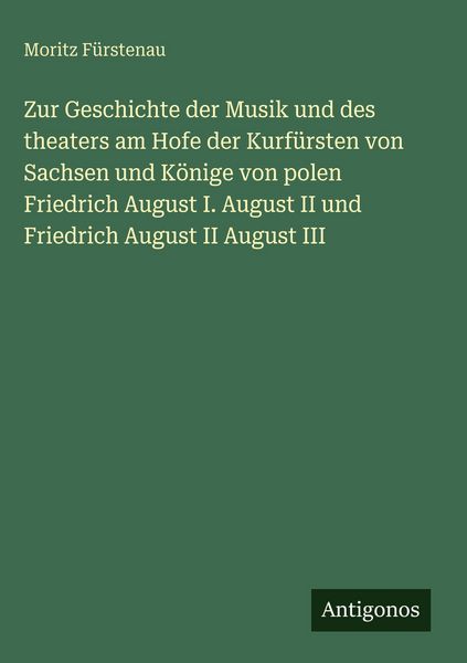 Produktbild: Zur Geschichte der Musik und des theaters am Hofe der Kurf&uuml;rsten von Sachsen und K&ouml;nige von polen Friedrich August I. August II und Friedrich August I