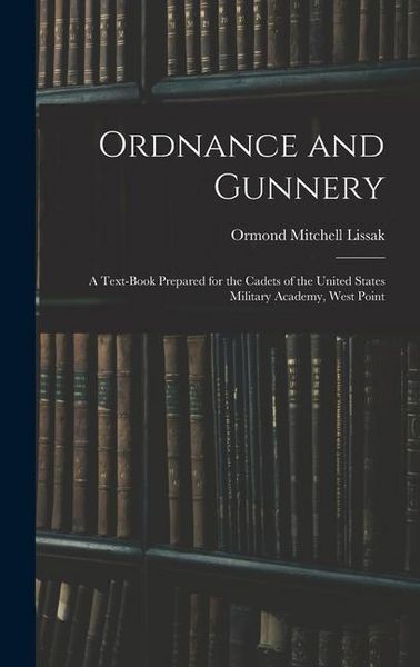 Produktbild: Ordnance and Gunnery; a Text-book Prepared for the Cadets of the United States Military Academy, West Point