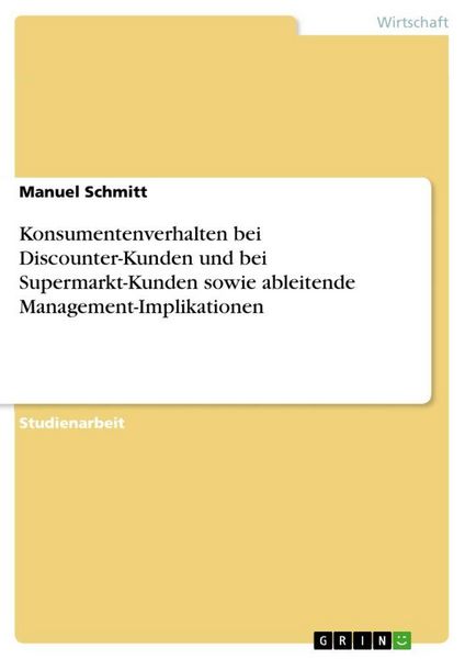 Produktbild: Konsumentenverhalten bei Discounter-Kunden und bei Supermarkt-Kunden sowie ableitende Management-Implikationen