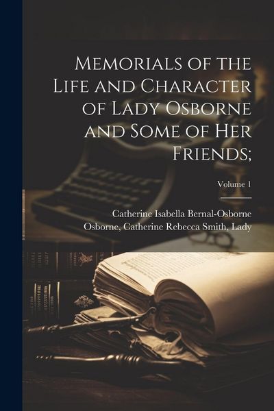 Produktbild: Memorials of the Life and Character of Lady Osborne and Some of Her Friends;; Volume 1