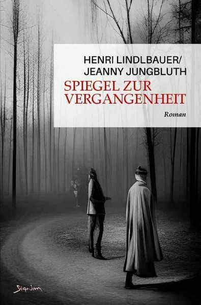 Spiegel zur Vergangenheit, Taschenbuch von Henri Lindlbauer , Jeanny Jungbluth, Epubli, 9783757515362