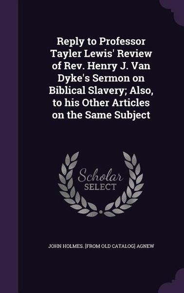 Produktbild: Reply to Professor Tayler Lewis' Review of Rev. Henry J. Van Dyke's Sermon on Biblical Slavery; Also, to his Other Articles on the Same Subject