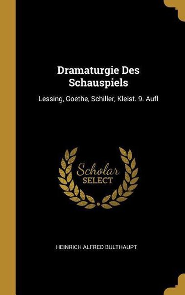 Produktbild: Dramaturgie Des Schauspiels: Lessing, Goethe, Schiller, Kleist. 9. Aufl