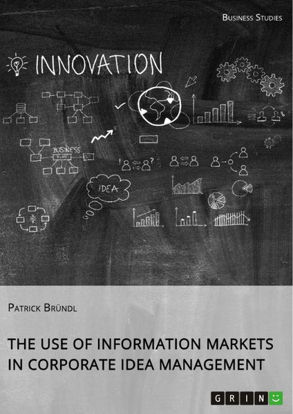Produktbild: The Use of Information Markets in Corporate Idea Management
