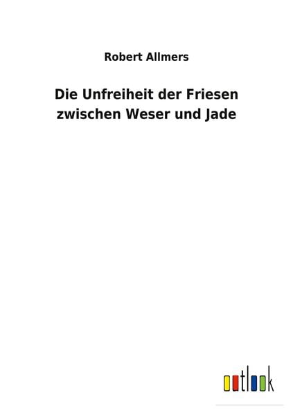 Produktbild: Die Unfreiheit der Friesen zwischen Weser und Jade