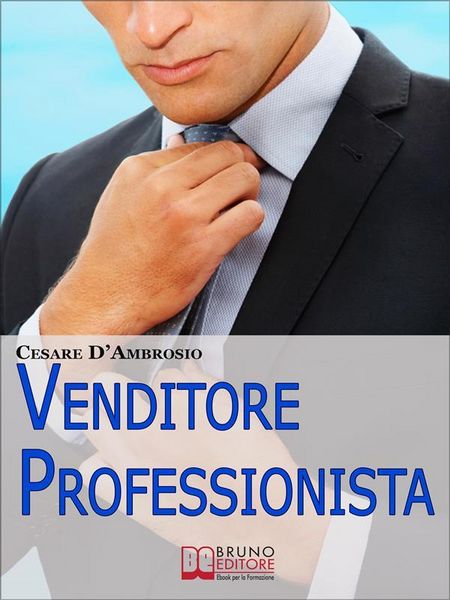 Produktbild: Venditore Professionista. Tecniche Pratiche per Approcciare il Cliente nel Modo Giusto e Motivarlo all'Acquisto. (Ebook Italiano - Anteprima Gratis)