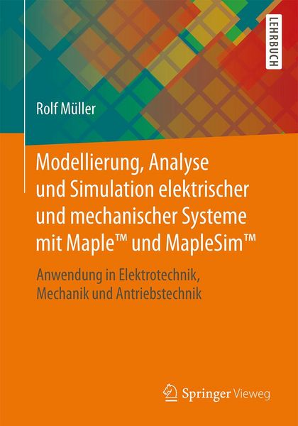 Produktbild: Modellierung, Analyse und Simulation elektrischer und mechanischer Systeme mit Maple(TM) und MapleSim(TM)
