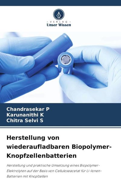 Herstellung von wiederaufladbaren Biopolymer-Knopfzellenbatterien, Taschenbuch von Chandrasekar P. , Karunanithi K. , Chitra Selvi S., Verlag Unser