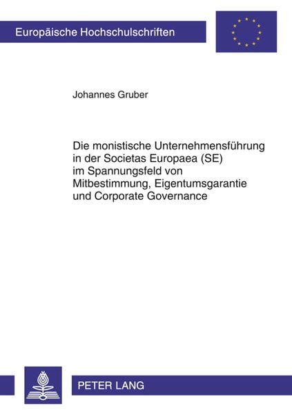 Produktbild: Die monistische Unternehmensfuehrung in der Societas Europaea (SE) im Spannungsfeld von Mitbestimmung, Eigentumsgarantie und Corporate Governance