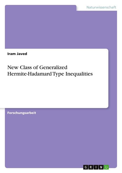 New Class of Generalized Hermite-Hadamard Type Inequalities, Taschenbuch von Iram Javed, BoD - Books on Demand, 9783964877079
