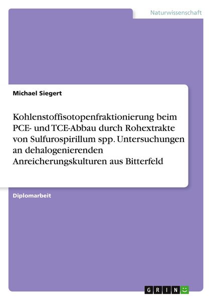 Produktbild: Kohlenstoffisotopenfraktionierung beim PCE- und TCE-Abbau durch Rohextrakte von Sulfurospirillum spp. Untersuchungen an dehalogenierenden Anreicherungskulturen aus Bitterfeld