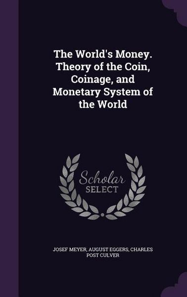 Produktbild: The World's Money. Theory of the Coin, Coinage, and Monetary System of the World