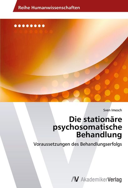 Die stationäre psychosomatische Behandlung, Taschenbuch von Sven Imesch, AV Akademikerverlag, 9783639641493