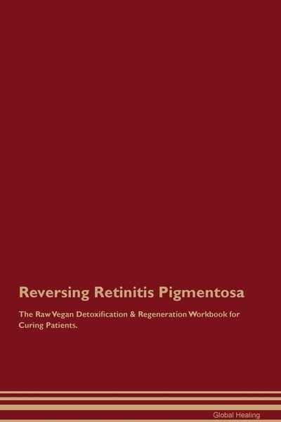 Produktbild: Reversing Retinitis Pigmentosa The Raw Vegan Detoxification & Regeneration Workbook for Curing Patients.