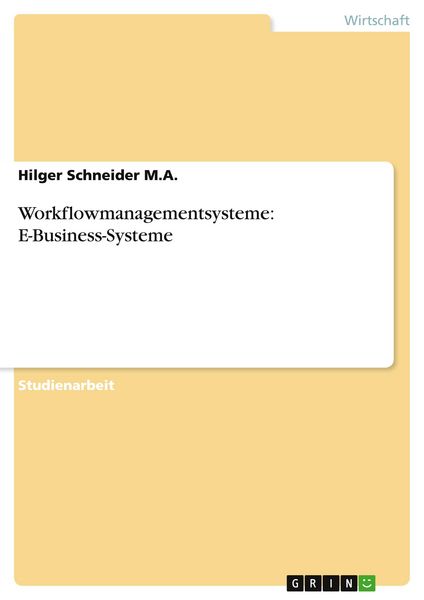 Workflowmanagementsysteme: E-Business-Systeme, Taschenbuch von Hilger Schneider M. A., GRIN, 9783656055617