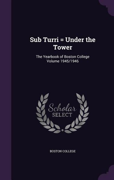 Produktbild: Sub Turri = Under the Tower: The Yearbook of Boston College Volume 1945/1946