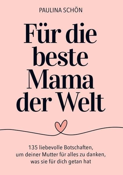 Produktbild: F&uuml;r die Beste Mama der Welt: 135 liebevolle Botschaften, um deiner Mutter f&uuml;r alles zu danken, was sie f&uuml;r dich getan hat