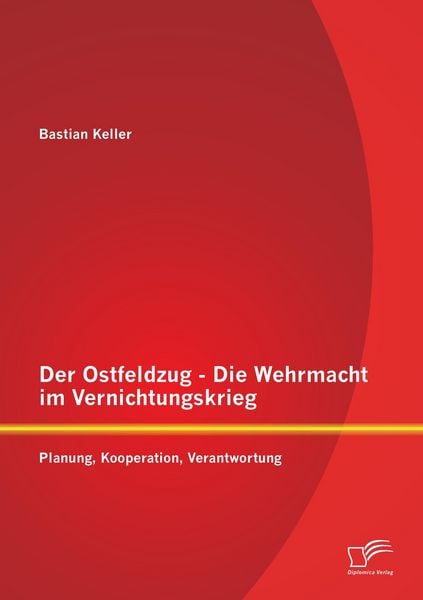 Produktbild: Der Ostfeldzug - Die Wehrmacht im Vernichtungskrieg: Planung, Kooperation, Verantwortung