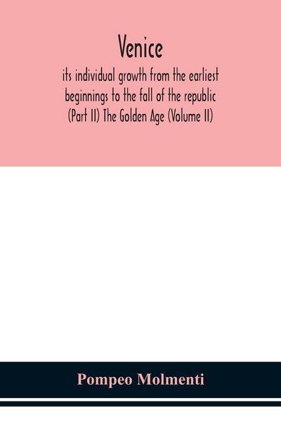 Produktbild: Venice, Its Individual Growth From The Earliest Beginnings To The Fall Of The Republic (Part Ii) The Golden Age (Volume Ii)