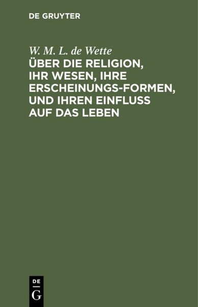 Produktbild: &Uuml;ber die Religion, ihr Wesen, ihre Erscheinungsformen, und ihren Einflu&szlig; auf das Leben