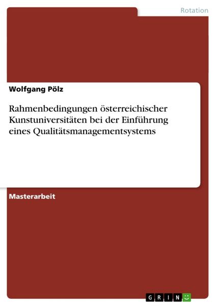 Rahmenbedingungen österreichischer Kunstuniversitäten bei der Einführung eines Qualitätsmanagementsystems, Taschenbuch von Wolfgang Pölz, GRIN,